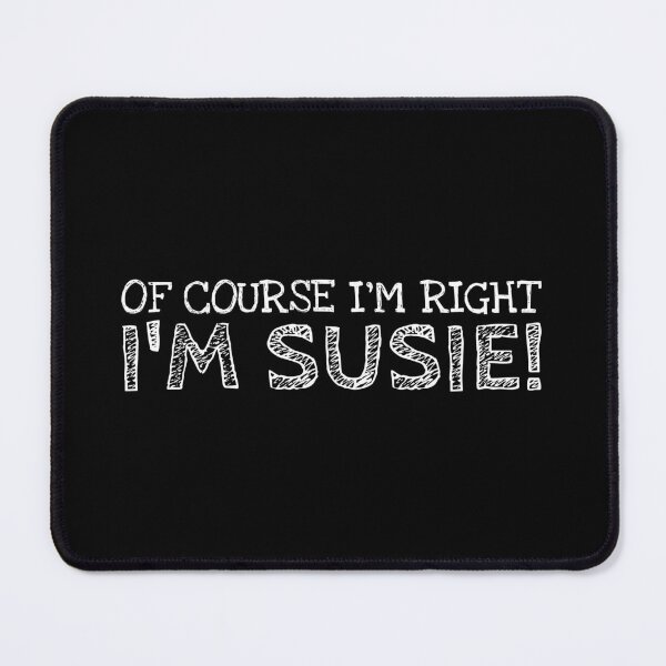 Item preview, Of Course I’m Right I’m Susie Funny Personalized Name designed and sold by MariosNydras.
