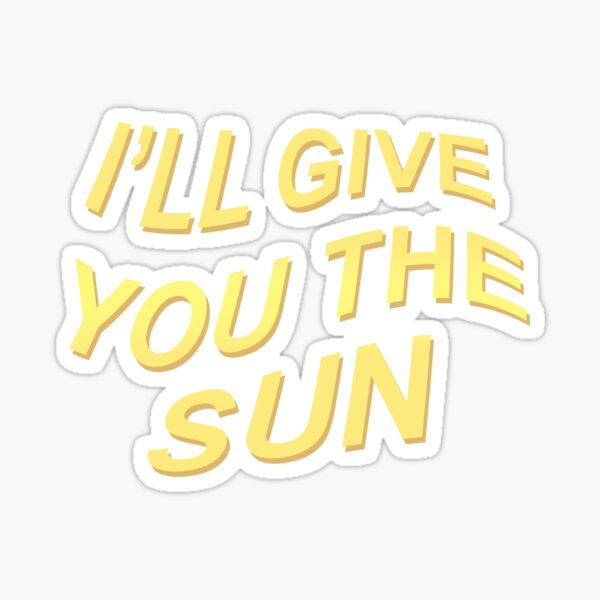I'LL GIVE YOU THE SUN Sticker