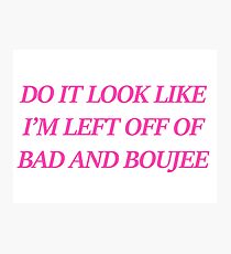 bad and boujee Photographic Print