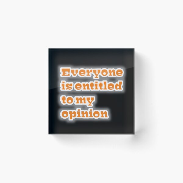 Item preview, Everyone is entitled to my opinion  designed and sold by MaRa ★★★★★.