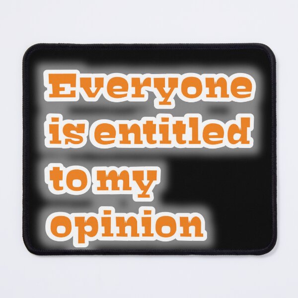 Item preview, Everyone is entitled to my opinion designed and sold by MaRa ★★★★★.