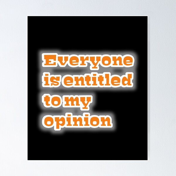 Item preview, Everyone is entitled to my opinion  designed and sold by MaRa ★★★★★.