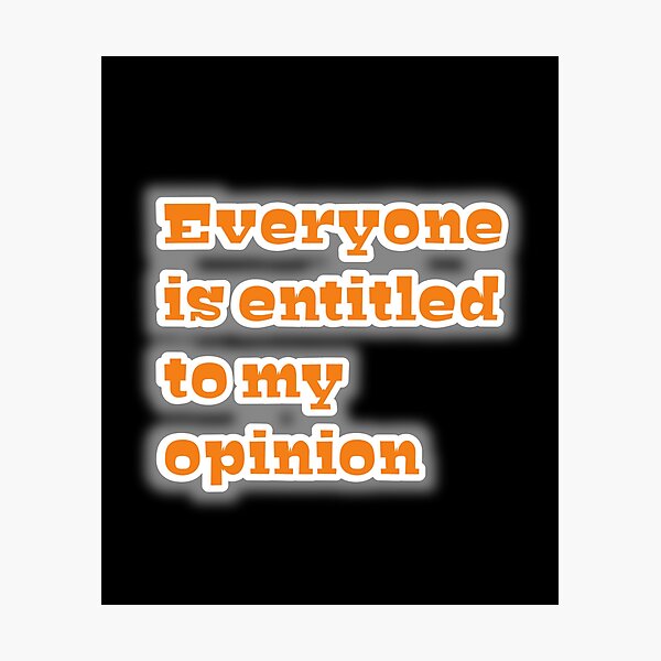 Item preview, Everyone is entitled to my opinion  designed and sold by MaRa ★★★★★.