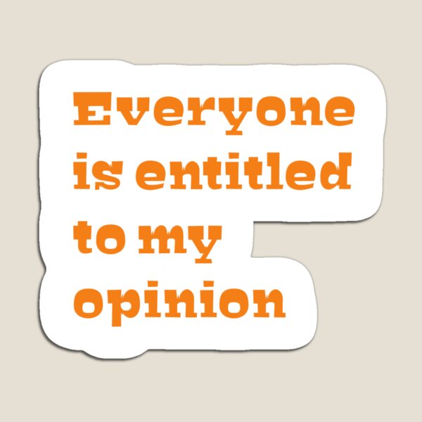 Item preview, Everyone is entitled to my opinion  designed and sold by MaRa ★★★★★.