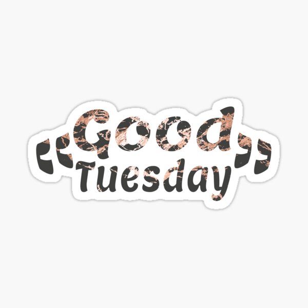 ""Good Tuesday",Good Tuesday Morning" Sticker for Sale by unusualred