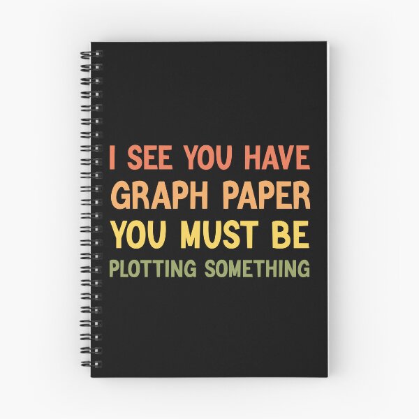Item preview, I See You Have Graph Paper You Must Be Plotting Something Math Lovers designed and sold by medbdj.