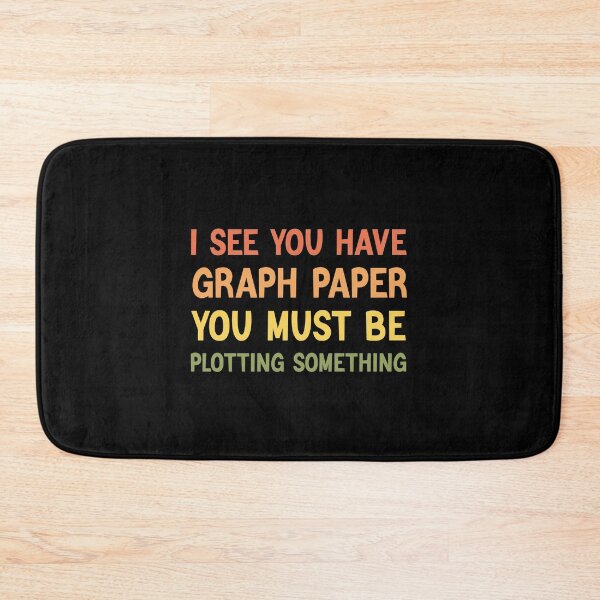 Item preview, I See You Have Graph Paper You Must Be Plotting Something Math Lovers designed and sold by medbdj.