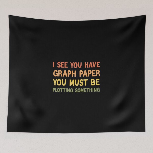 Item preview, I See You Have Graph Paper You Must Be Plotting Something Math Lovers designed and sold by medbdj.