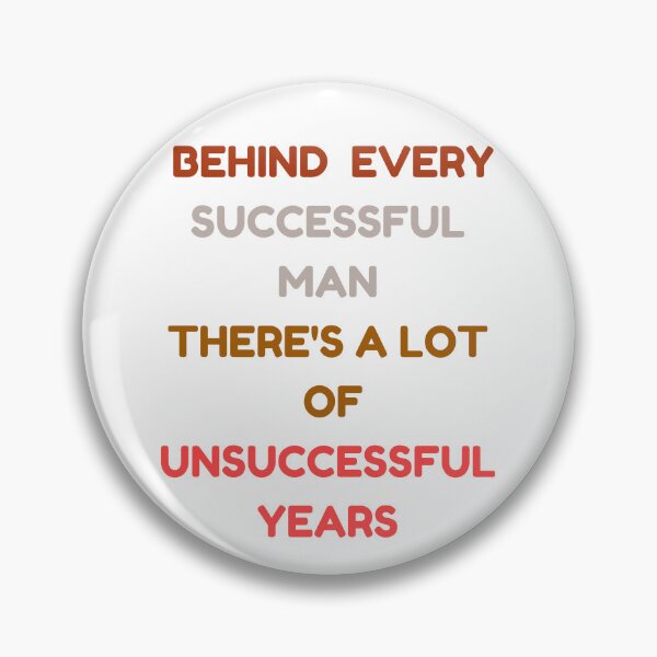 Item preview, BEHIND EVERY Successful MAN THERE'S A  LOT OF Unsuccessful YEARS designed and sold by ZqkDesign.