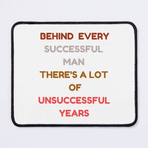 Item preview, BEHIND EVERY Successful MAN THERE'S A LOT OF Unsuccessful YEARS designed and sold by ZqkDesign.