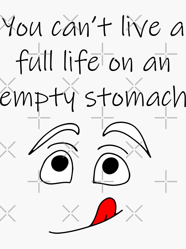 you-can-t-live-a-full-life-on-an-empty-stomach-sticker-for-sale-by