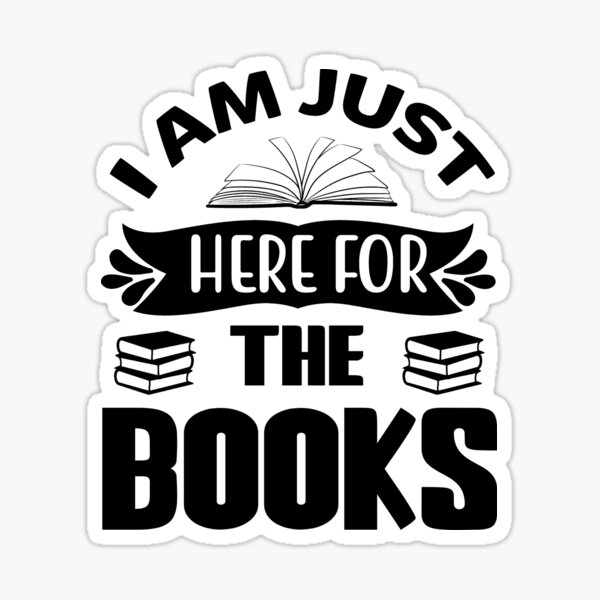 I'm just here for the books Sticker