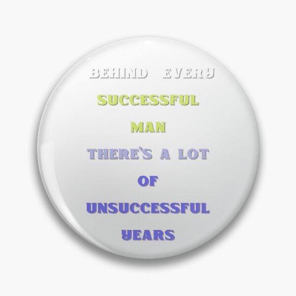 Item preview, BEHIND EVERY Successful MAN THERE'S A  LOT OF Unsuccessful YEARS designed and sold by ZqkDesign.