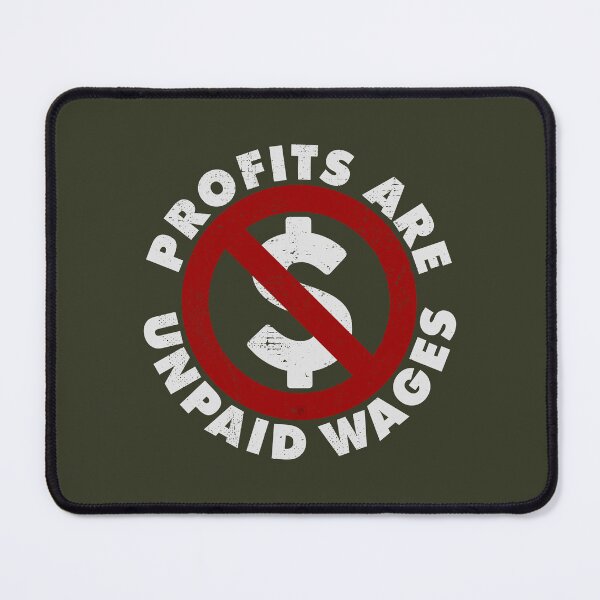 Item preview, PROFITS ARE UNPAID WAGES designed and sold by Aries Custom.