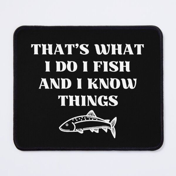 Item preview, that's what i do i fish and i know things designed and sold by Eriksonshop.