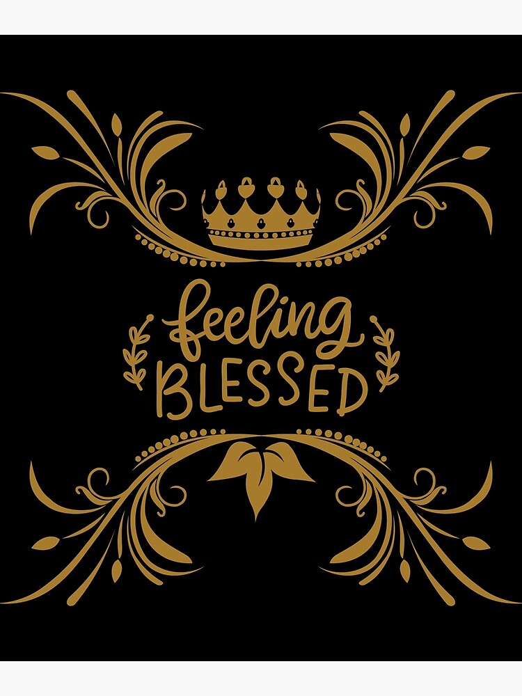 "Feeling Blessed in GOLD with Crown" Poster for Sale by Henryandgail