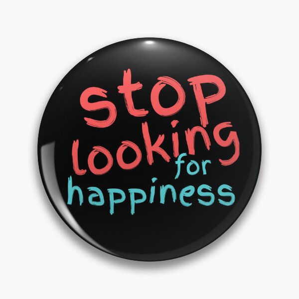 Item preview, Stop looking for happiness designed and sold by hinteo.