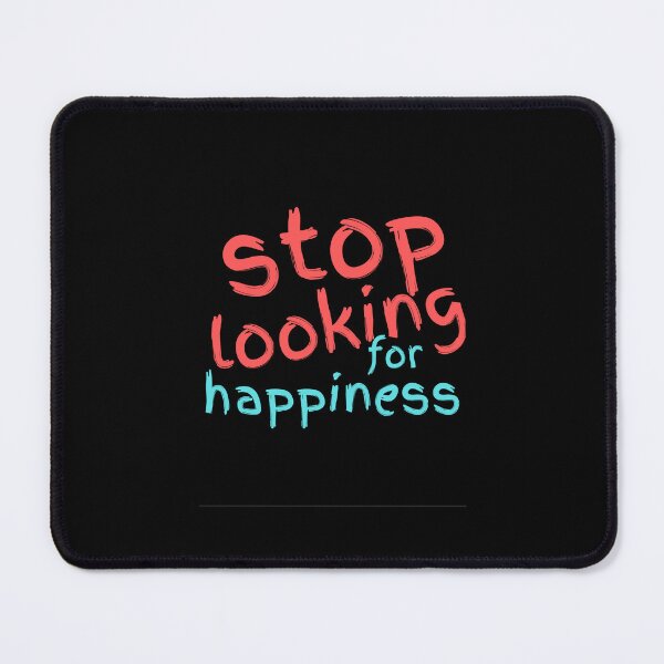 Item preview, Stop looking for happiness designed and sold by hinteo.