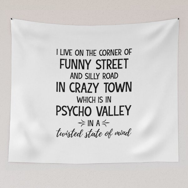 Item preview, i live on the corner of funny street and silly road in crazy town which is in psycho valley in a twisted state of mind designed and sold by tmshop1.
