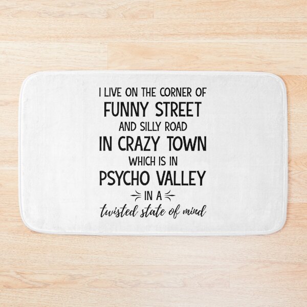 Item preview, i live on the corner of funny street and silly road in crazy town which is in psycho valley in a twisted state of mind designed and sold by tmshop1.