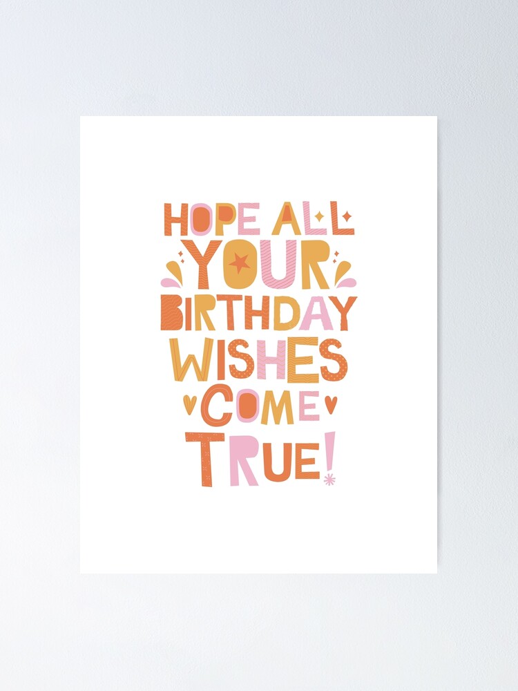 "Hope all your birthday wishes come true " Poster for Sale by naya10