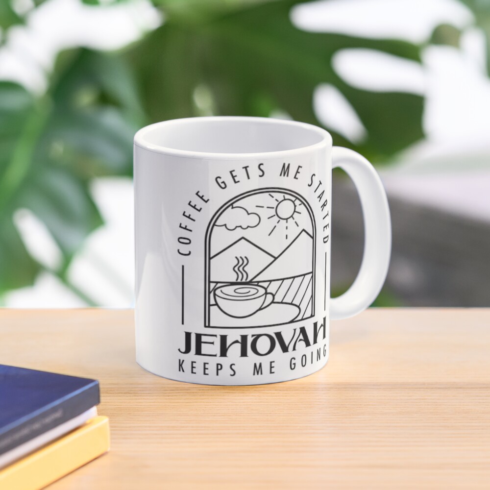 COFFEE GETS ME STARTED, JEHOVAH KEEPS ME GOING Coffee Mug