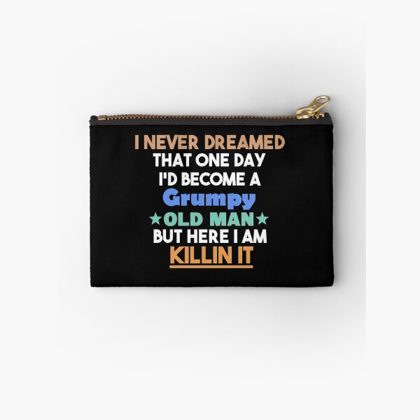 Item preview, i never dreamed that one day i'd become a grumpy old man but here i am killin it, Sarcastic Humor Saying Fathers, Grandpa party designed and sold by adjamine.