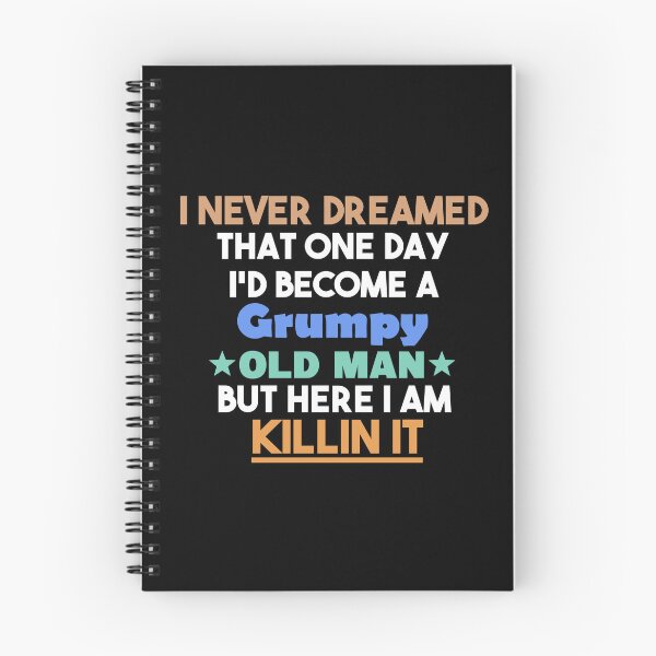 Item preview, i never dreamed that one day i'd become a grumpy old man but here i am killin it, Sarcastic Humor Saying Fathers, Grandpa party designed and sold by adjamine.