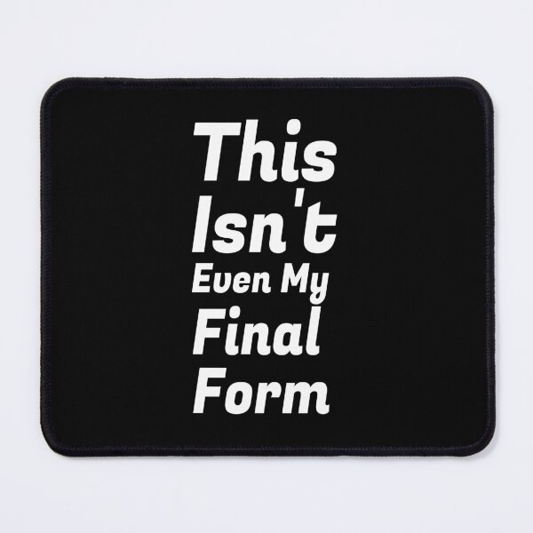 Item preview, This Isn't Even My Final Form designed and sold by Mr Wolf.