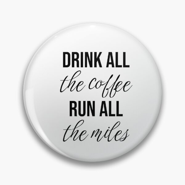 Item preview, Drink all the coffee, run all the miles (mental running quotes) designed and sold by Minimalist Quotes and Sayings.