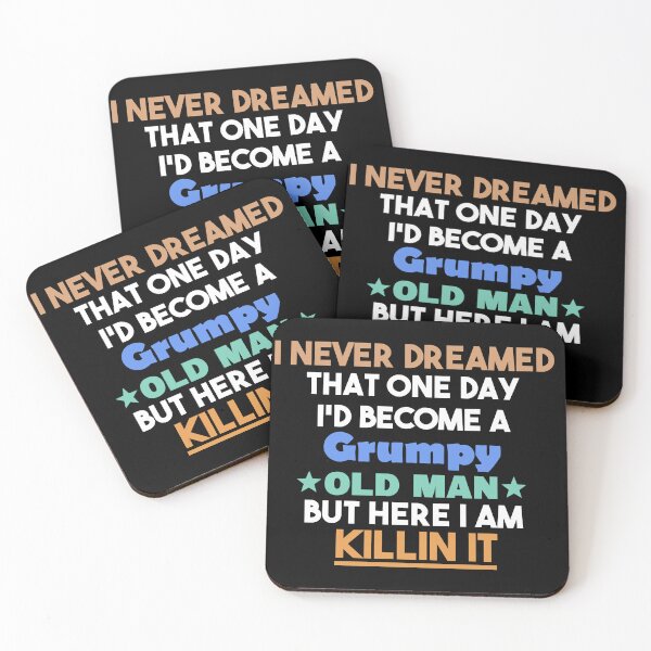 Item preview, i never dreamed that one day i'd become a grumpy old man but here i am killin it, Sarcastic Humor Saying Fathers, Grandpa party designed and sold by adjamine.