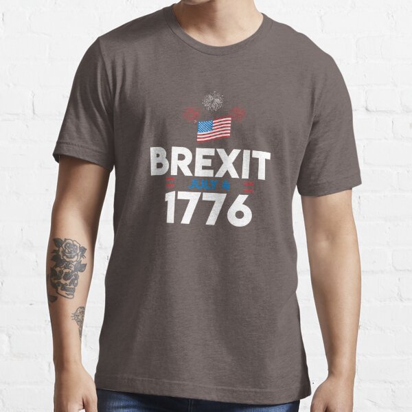 Brexit 1776 July 4th T-Shirt Essential T-Shirt