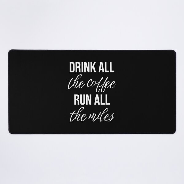 Item preview, Drink all the coffee, run all the miles (mental running quotes) designed and sold by Minimalist Quotes and Sayings.