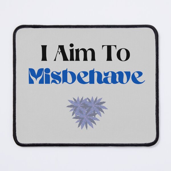 Item preview, I Aim to Misbehave designed and sold by Glorious-Goods.