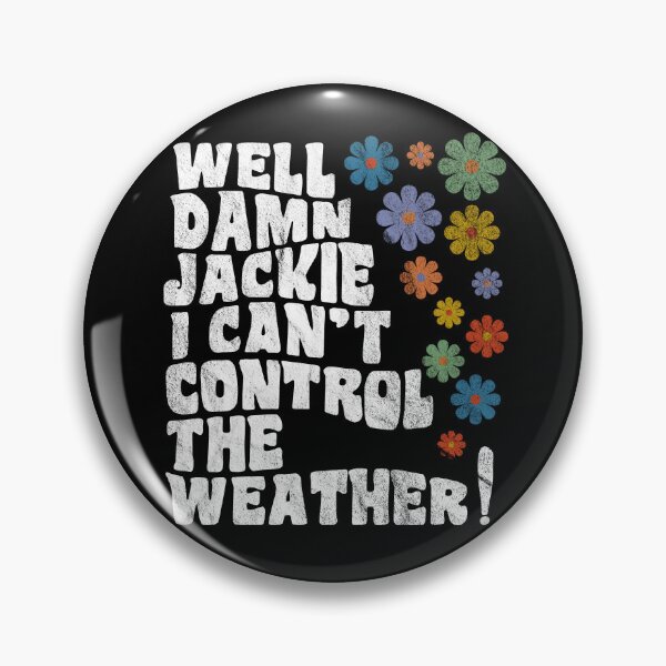 Item preview, That 70's Show - Well Damn Jackie I Can't Control The Weather! designed and sold by peacefulcreator.