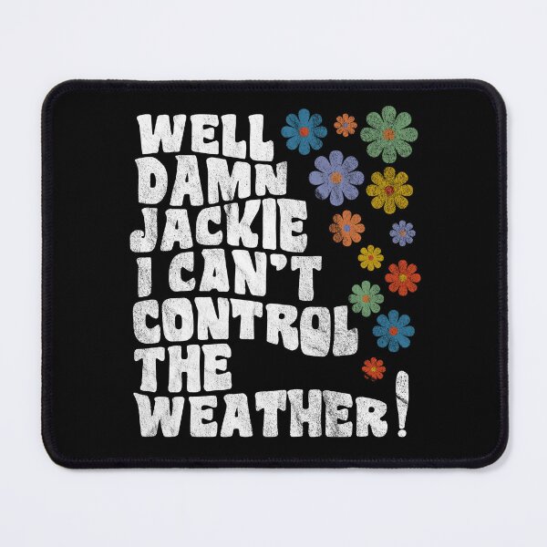 Item preview, That 70's Show - Well Damn Jackie I Can't Control The Weather! designed and sold by peacefulcreator.