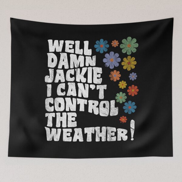 Item preview, That 70's Show - Well Damn Jackie I Can't Control The Weather! designed and sold by peacefulcreator.