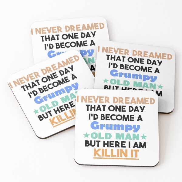 Item preview, i never dreamed that one day i'd become a grumpy old man but here i am killin it, Sarcastic Humor Saying Fathers, Grandpa party designed and sold by adjamine.