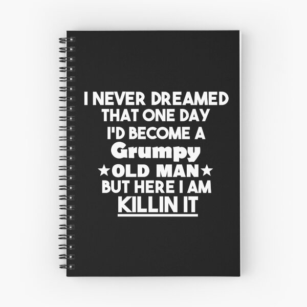 Item preview, i never dreamed that one day i'd become a grumpy old man but here i am killin it, Sarcastic Humor Saying Fathers, Grandpa party designed and sold by adjamine.