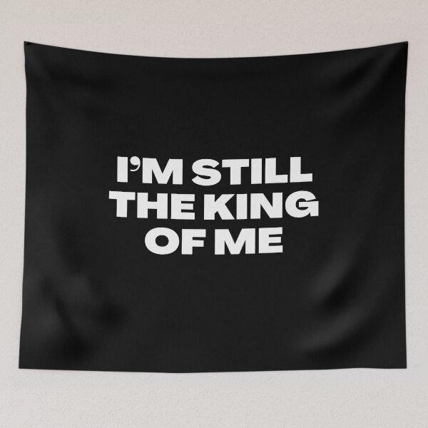 Item preview, I'm still the king of my self. W&B designed and sold by TheUboss.