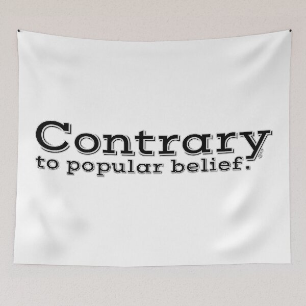 Item preview, Contrary to popular belief.  designed and sold by WIPjenni.