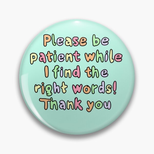 Item preview, Please be patient while I find the right words designed and sold by laurakwilson.