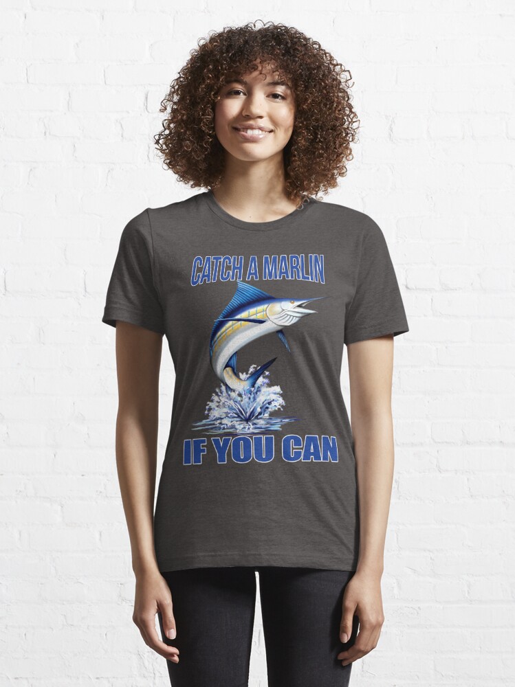 Fishing Tee Shirt, Catch A Marlin If You Can Marlin  Essential T-Shirt for  Sale by fantasticdesign
