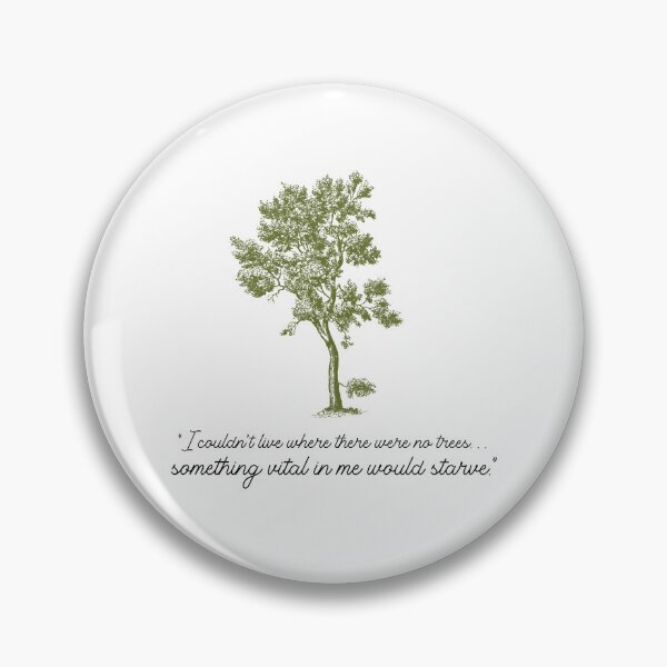 Item preview, I couldn't love where there were no trees. Something vital in me would starve." designed and sold by thesalleyhouse.