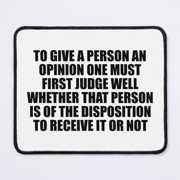 Item preview, To give a person an opinion one must first judge well whether that person is of the disposition to receive it or not designed and sold by Colorfulandfun.