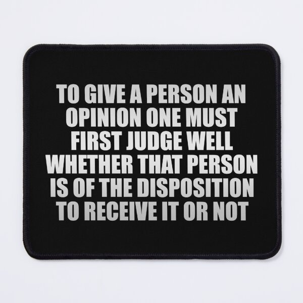 Item preview, To give a person an opinion one must first judge well whether that person is of the disposition to receive it or not designed and sold by Colorfulandfun.