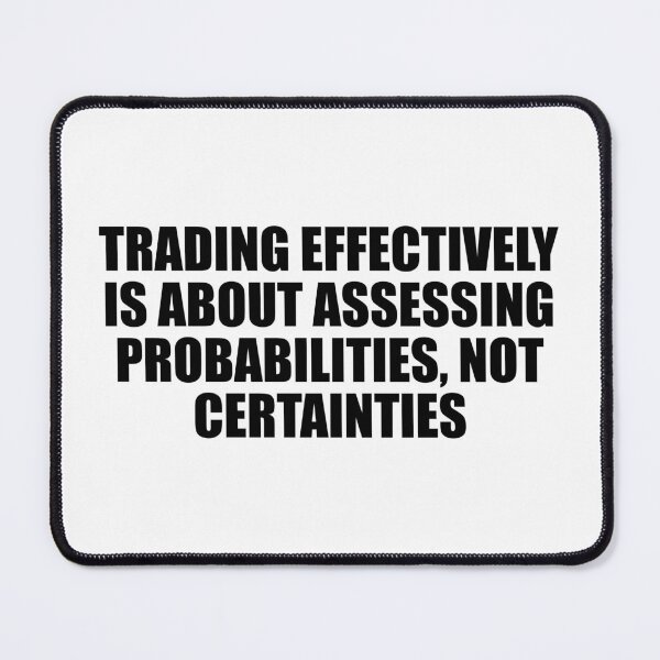 Item preview, Trading effectively is about assessing probabilities, not certainties designed and sold by Colorfulandfun.
