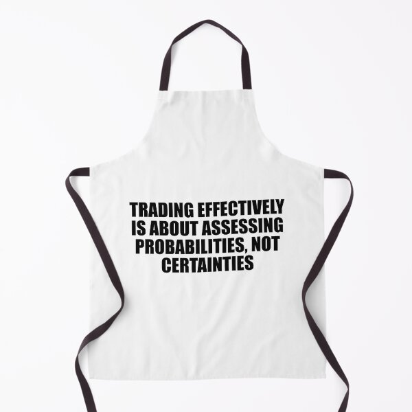 Item preview, Trading effectively is about assessing probabilities, not certainties designed and sold by Colorfulandfun.
