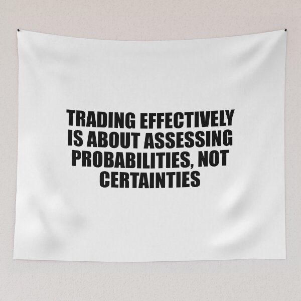 Item preview, Trading effectively is about assessing probabilities, not certainties designed and sold by Colorfulandfun.