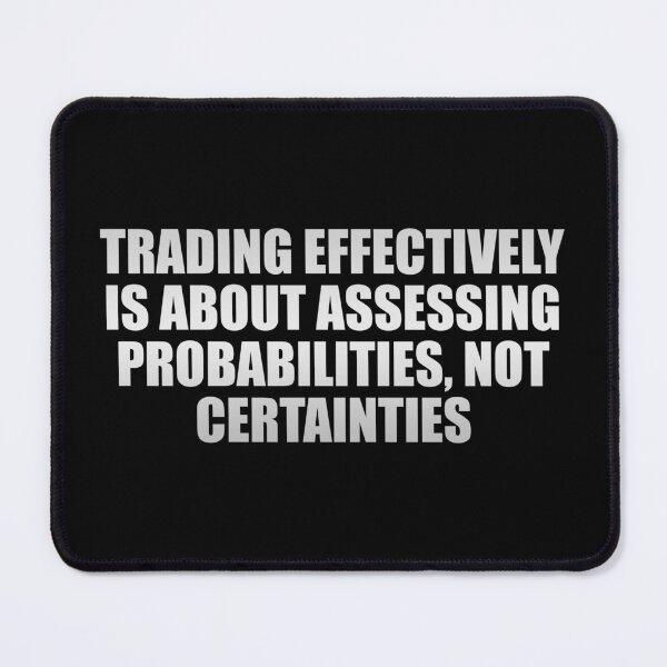 Item preview, Trading effectively is about assessing probabilities, not certainties designed and sold by Colorfulandfun.